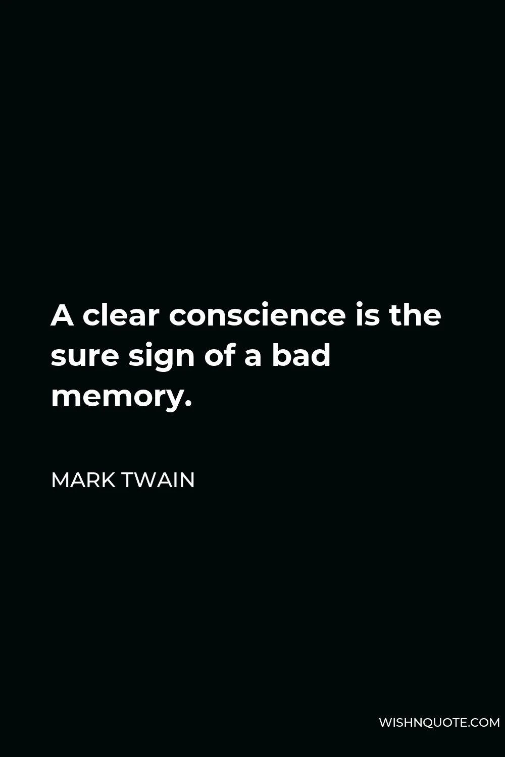 Mark Twain Quote - A clear conscience is the sure sign of a bad memory.