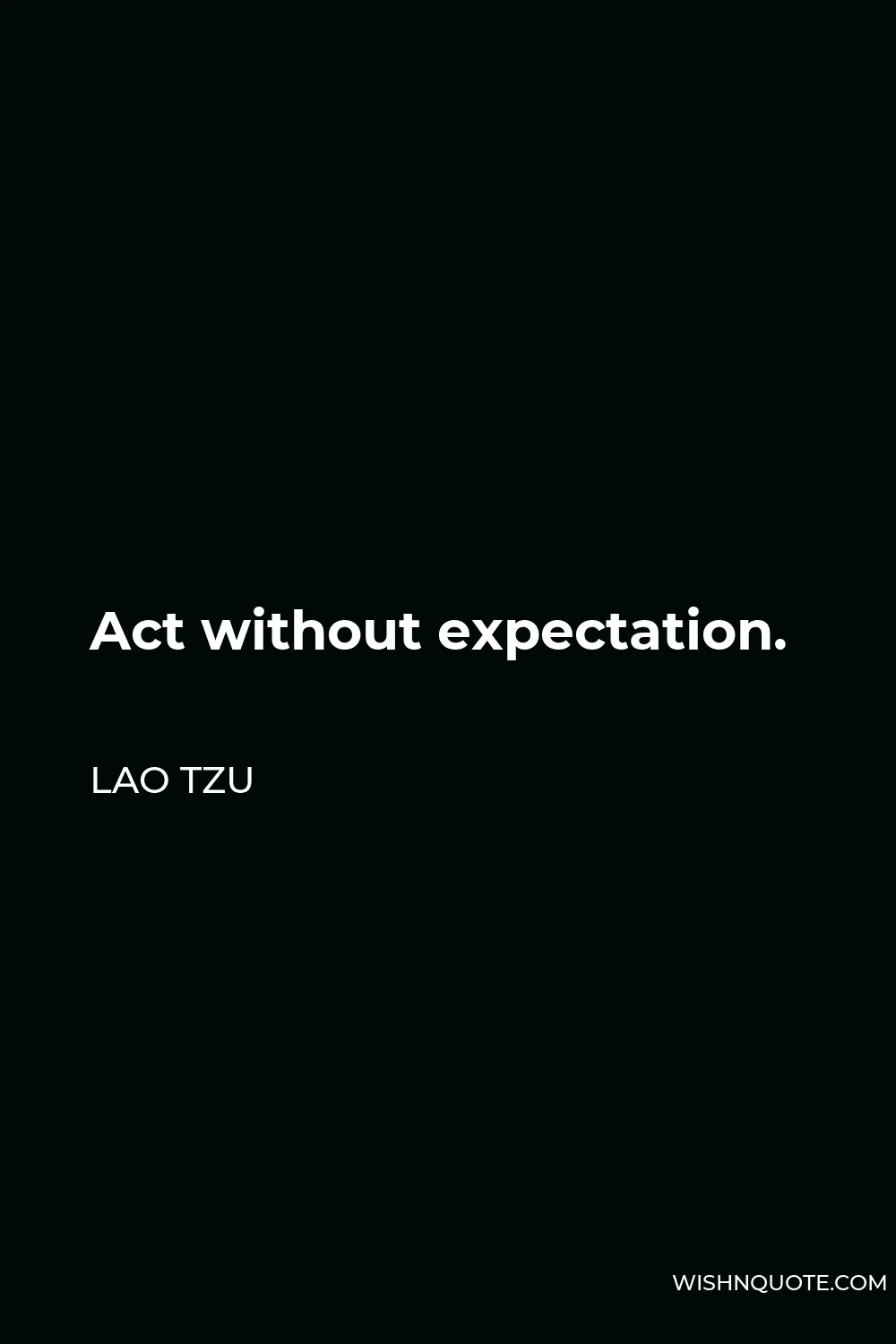 Lao Tzu Quote - Act without expectation.