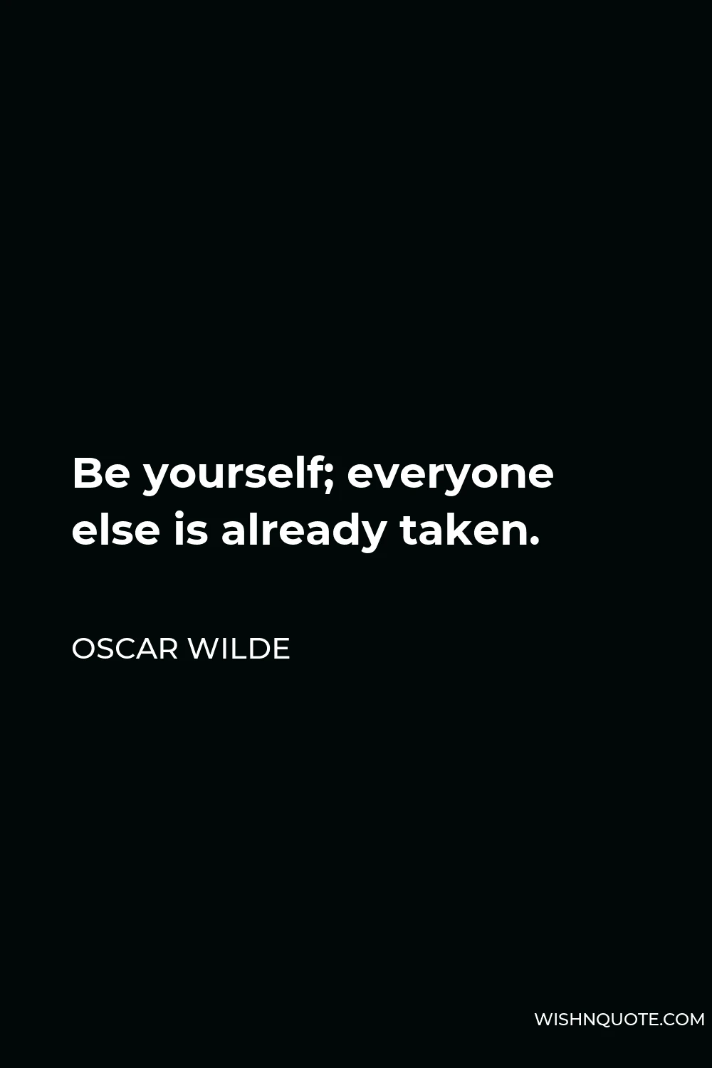 Oscar Wilde Quote - Be yourself; everyone else is already taken.
