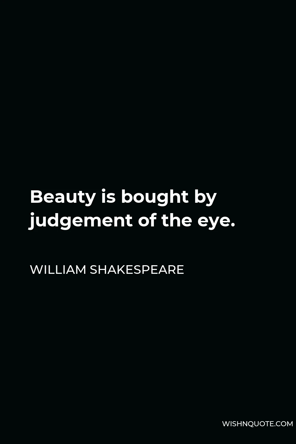 William Shakespeare Quote - Beauty is bought by judgement of the eye.