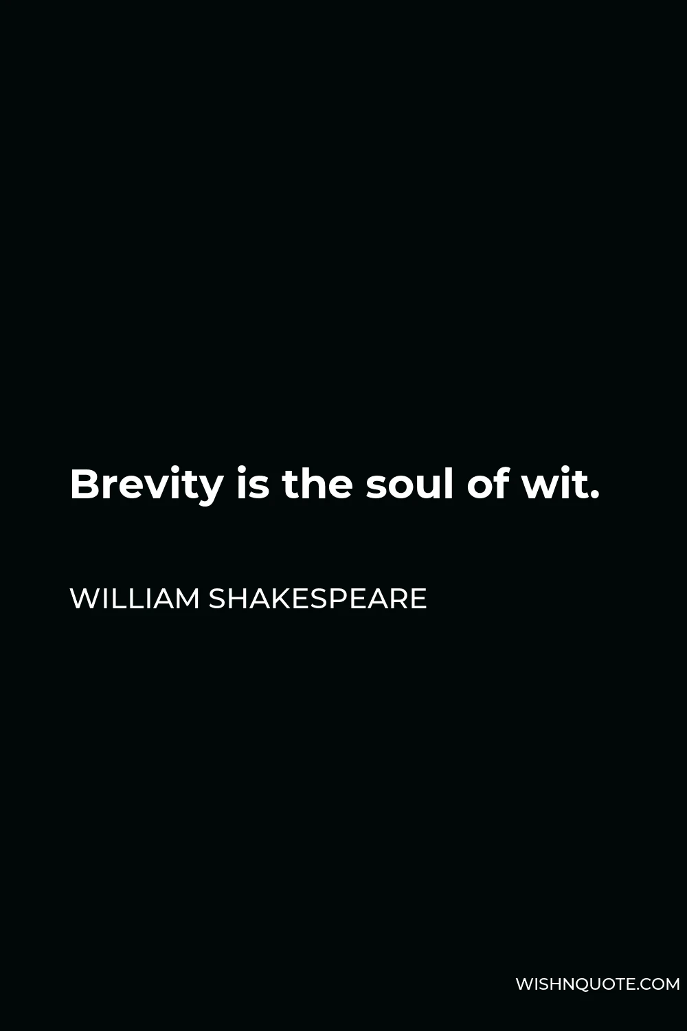 William Shakespeare Quote - Brevity is the soul of wit.