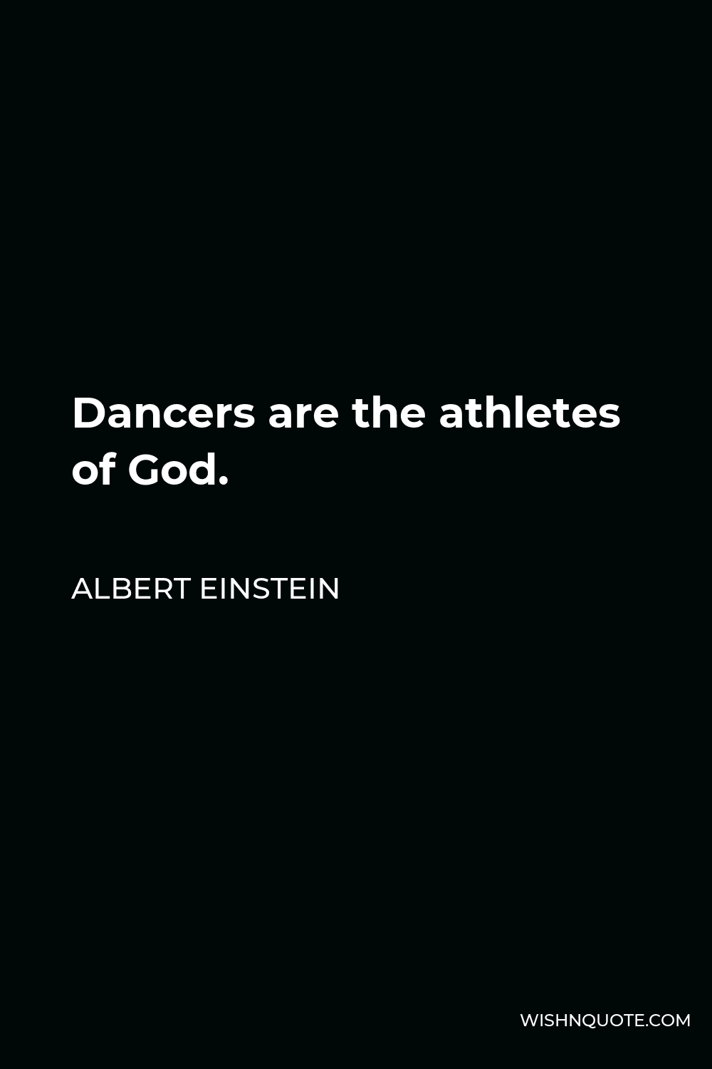Albert Einstein Quote - Dancers are the athletes of God.
