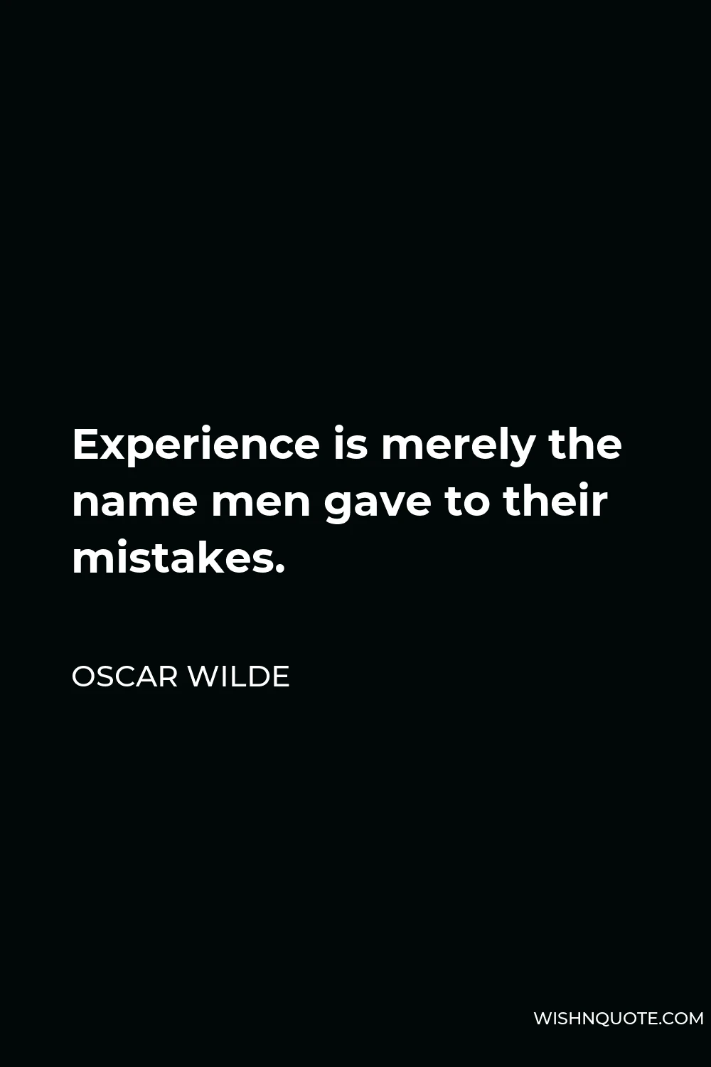 Oscar Wilde Quote - Experience is merely the name men gave to their mistakes.