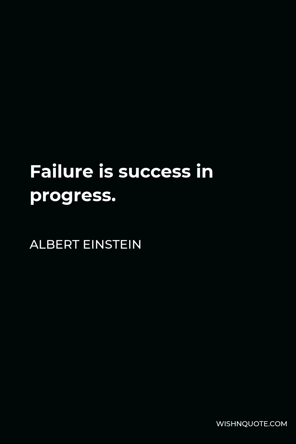 Albert Einstein Quote - Failure is success in progress.