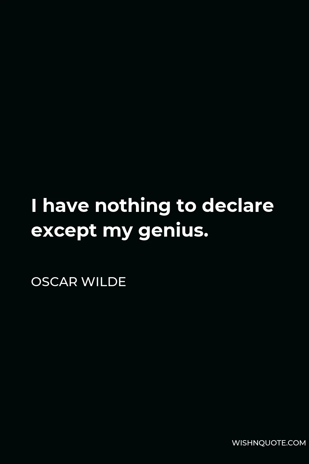 Oscar Wilde Quote - I have nothing to declare except my genius.