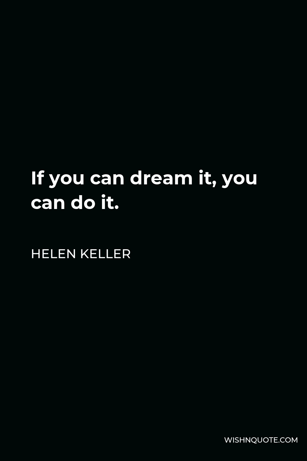 Helen Keller Quote - If you can dream it, you can do it.