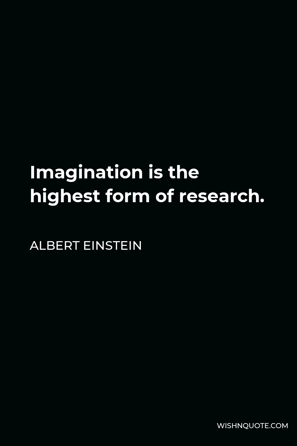 Albert Einstein Quote - Imagination is the highest form of research.