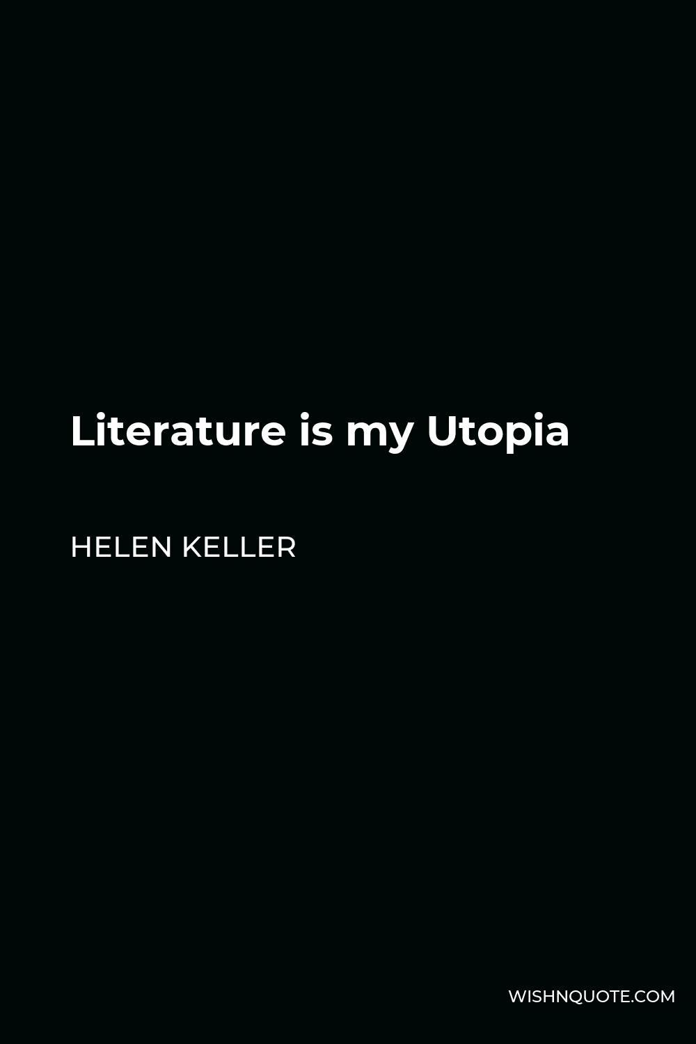 Helen Keller Quote - Literature is my Utopia