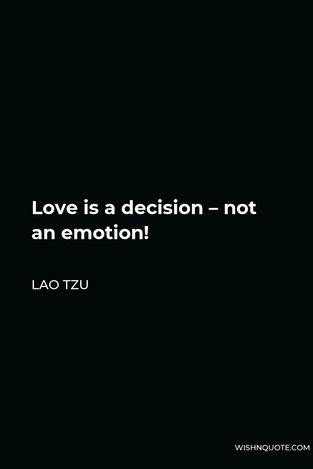 Lao Tzu Quote - Love is a decision – not an emotion!