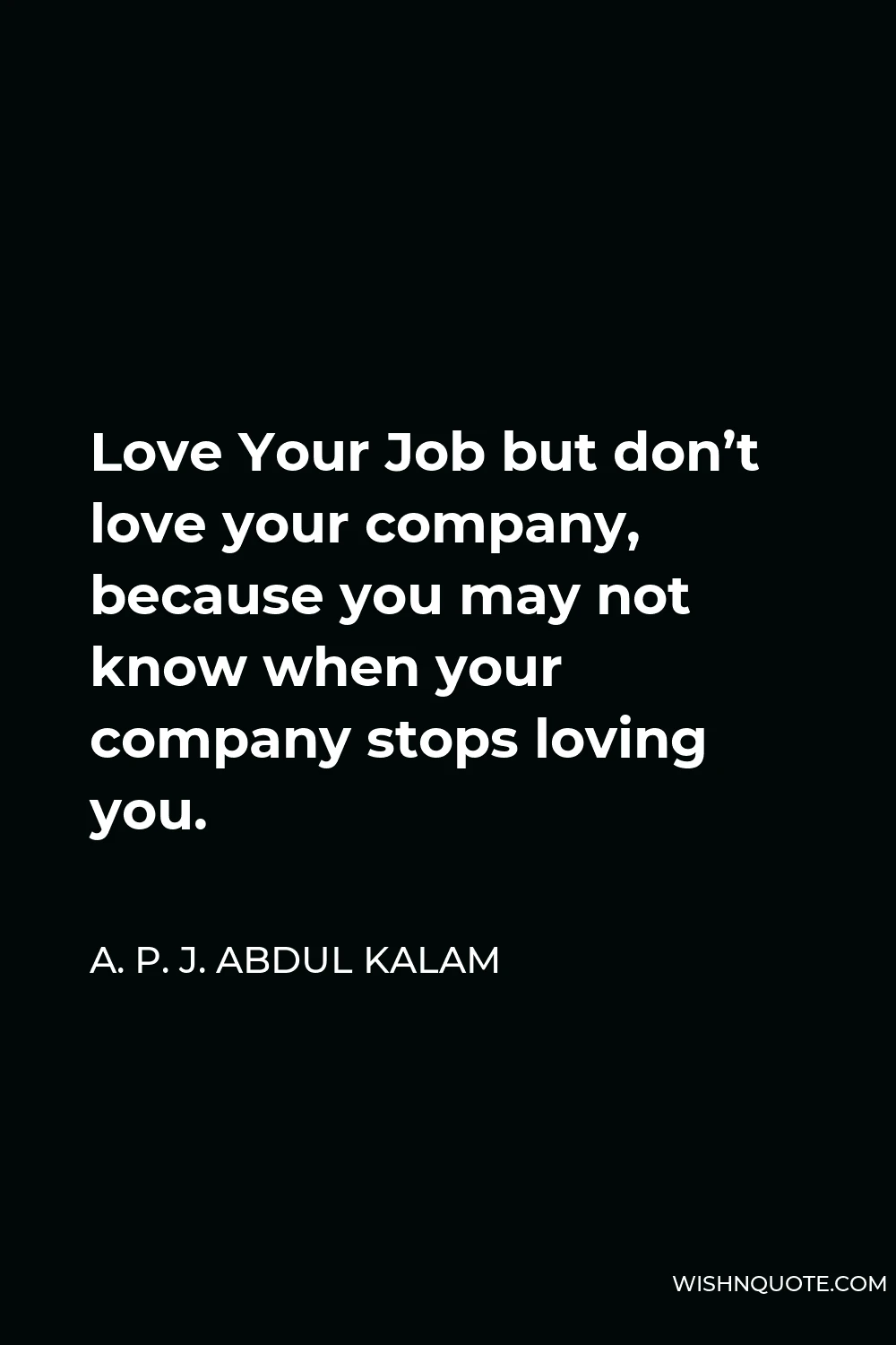 Love Your Job but don’t love your company, because you may not know when your company stops loving you.