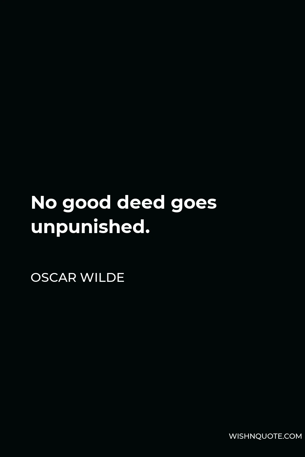 Oscar Wilde Quote - No good deed goes unpunished.