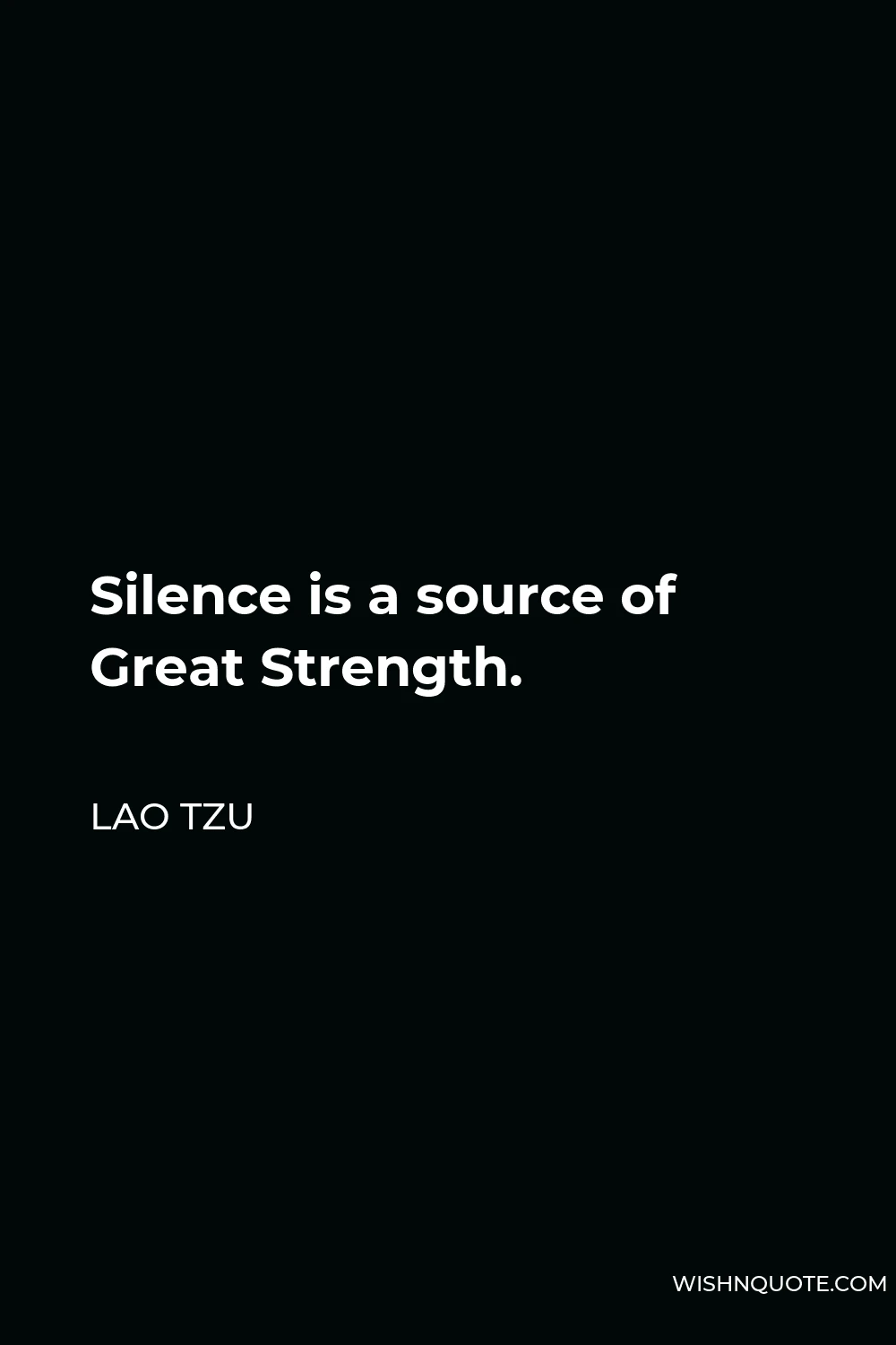 Lao Tzu Quote - Silence is a source of Great Strength.