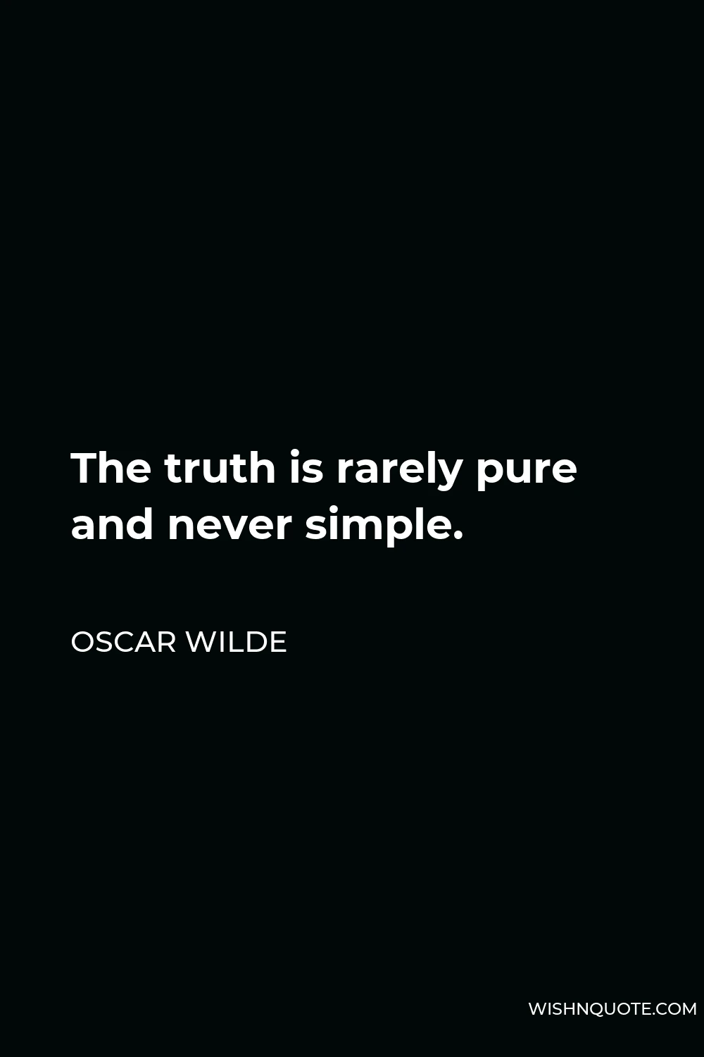 Oscar Wilde Quote - The truth is rarely pure and never simple.