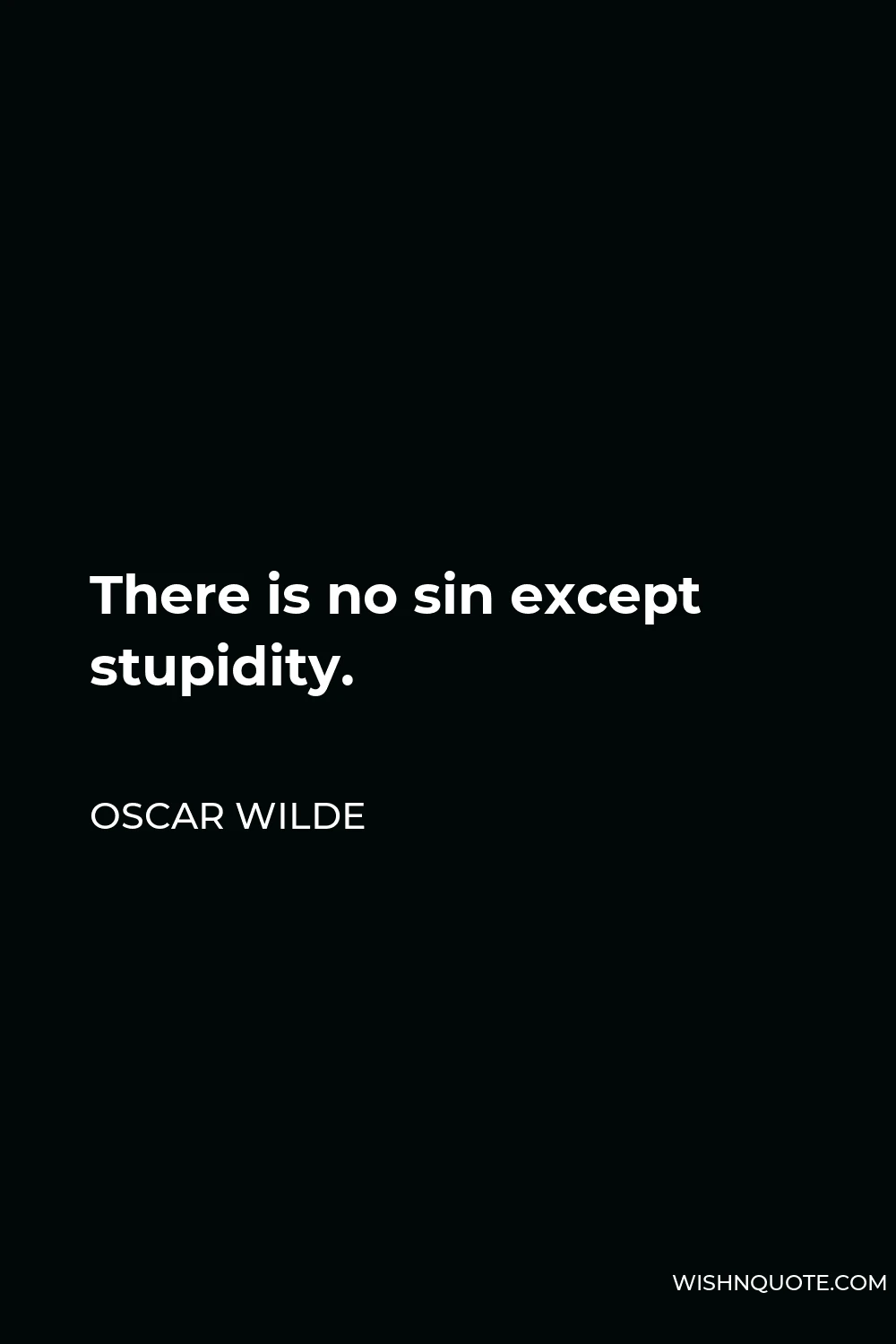 Oscar Wilde Quote - There is no sin except stupidity.