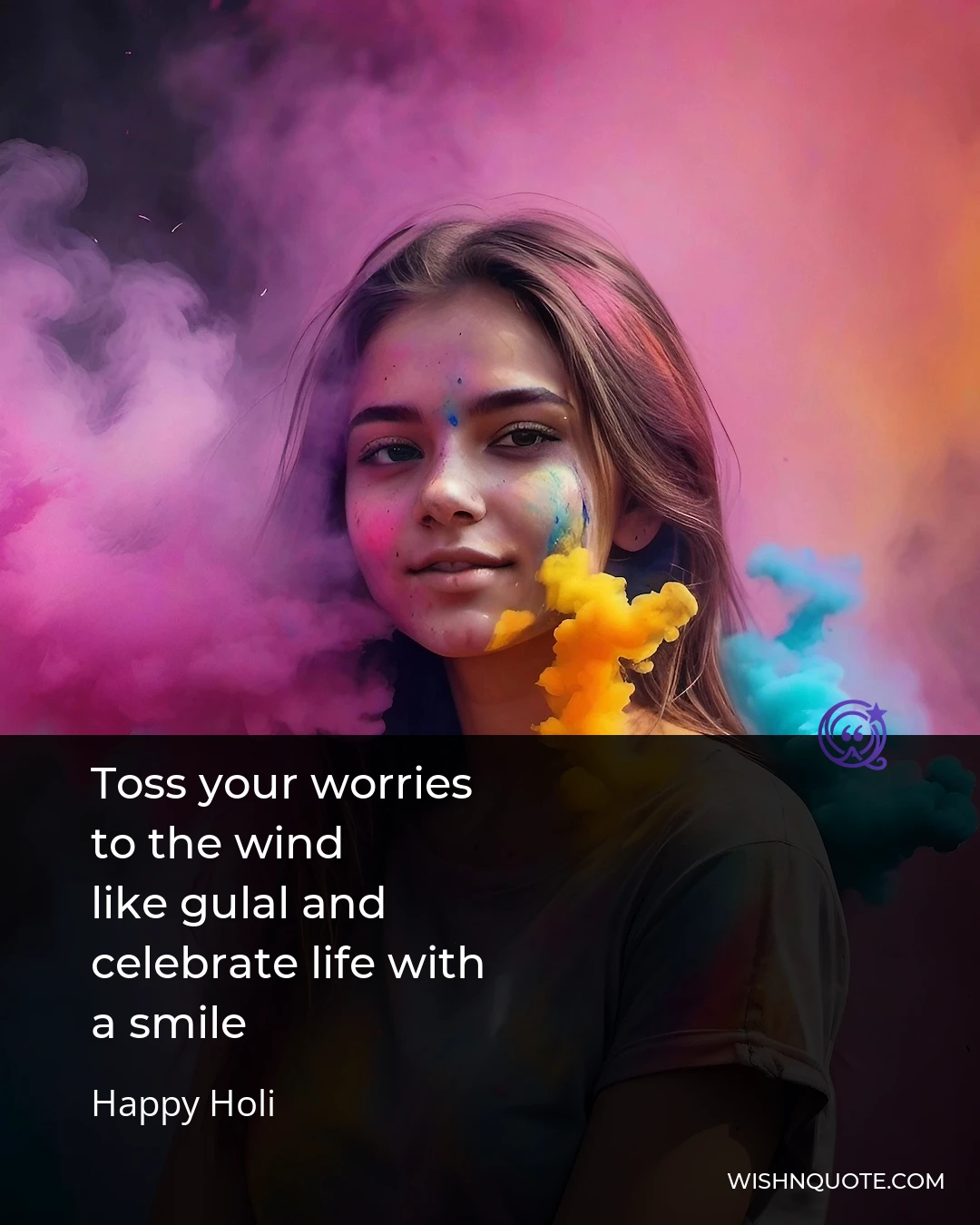 Toss your worries to the wind like gulal and celebrate life with a smile