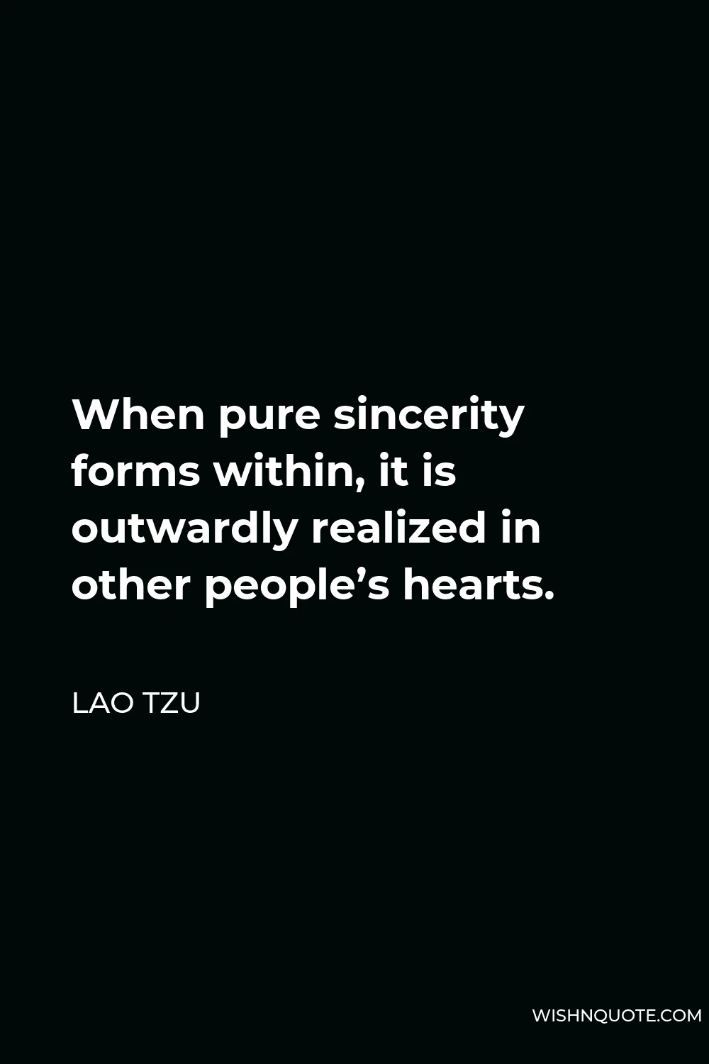 Lao Tzu Quote - When pure sincerity forms within, it is outwardly realized in other people’s hearts.