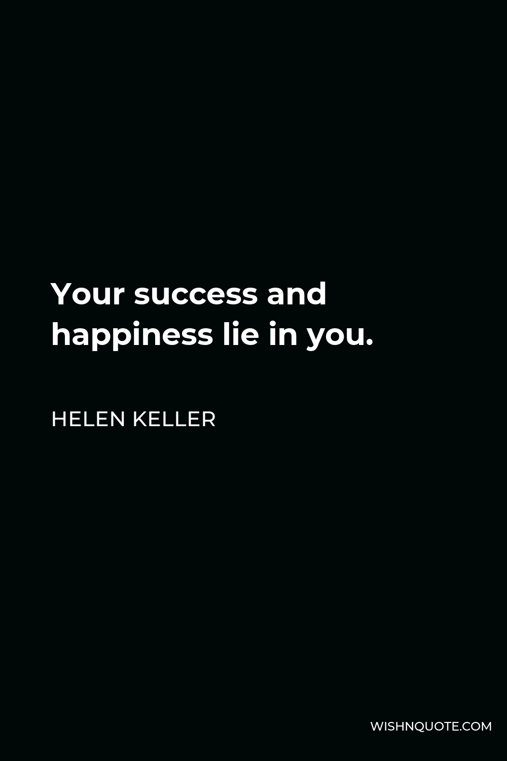 Helen Keller Quote - Your success and happiness lie in you.