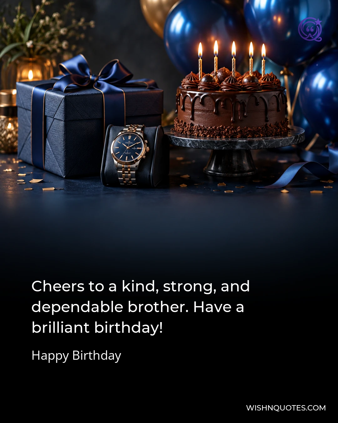 Cheers to a kind, strong, and dependable brother. Have a brilliant birthday!