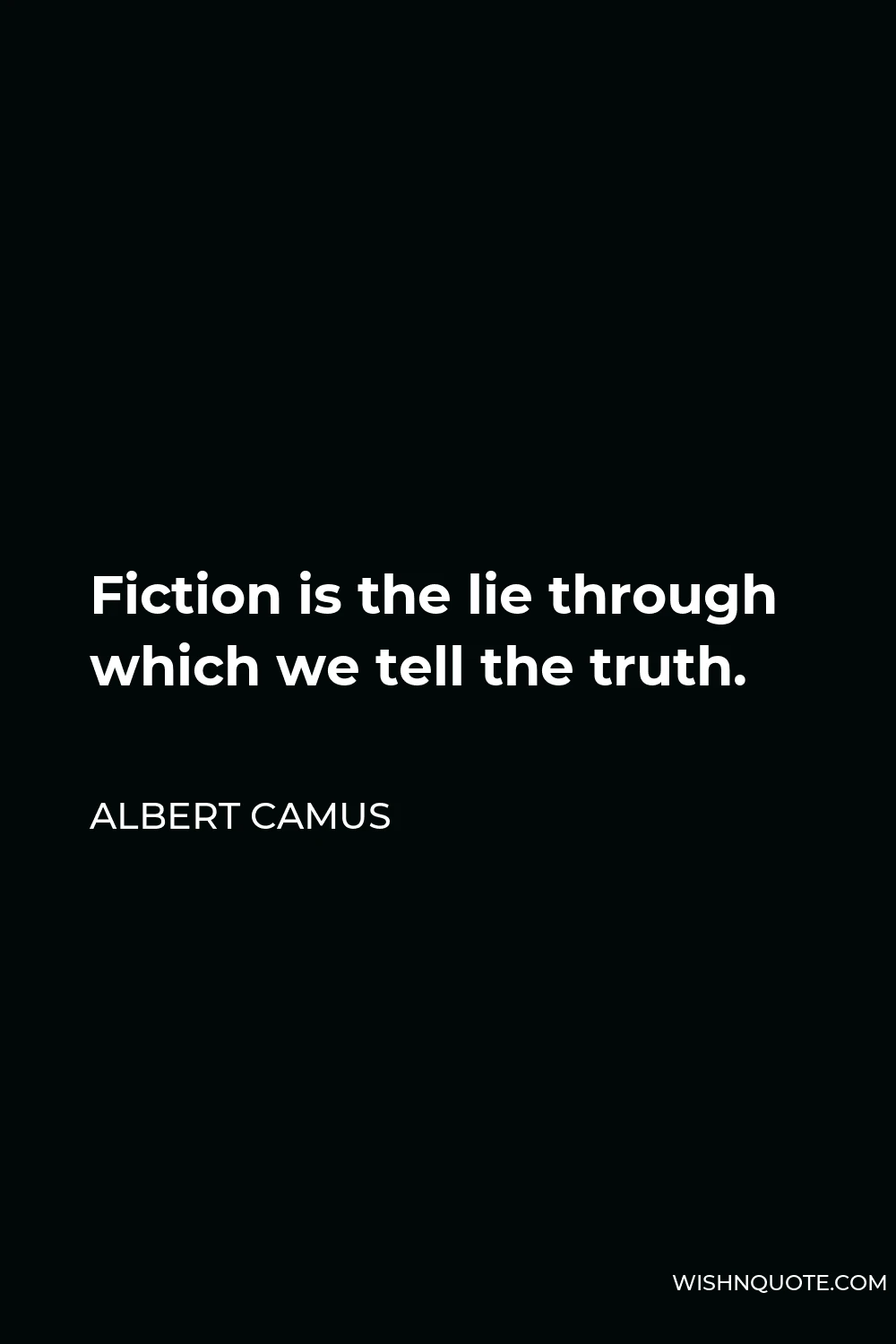 Albert Camus Quote - Fiction is the lie through which we tell the truth.