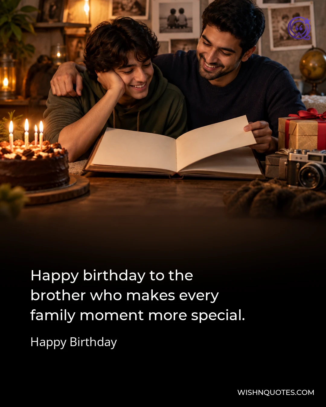 Happy birthday to the brother who makes every family moment more special.