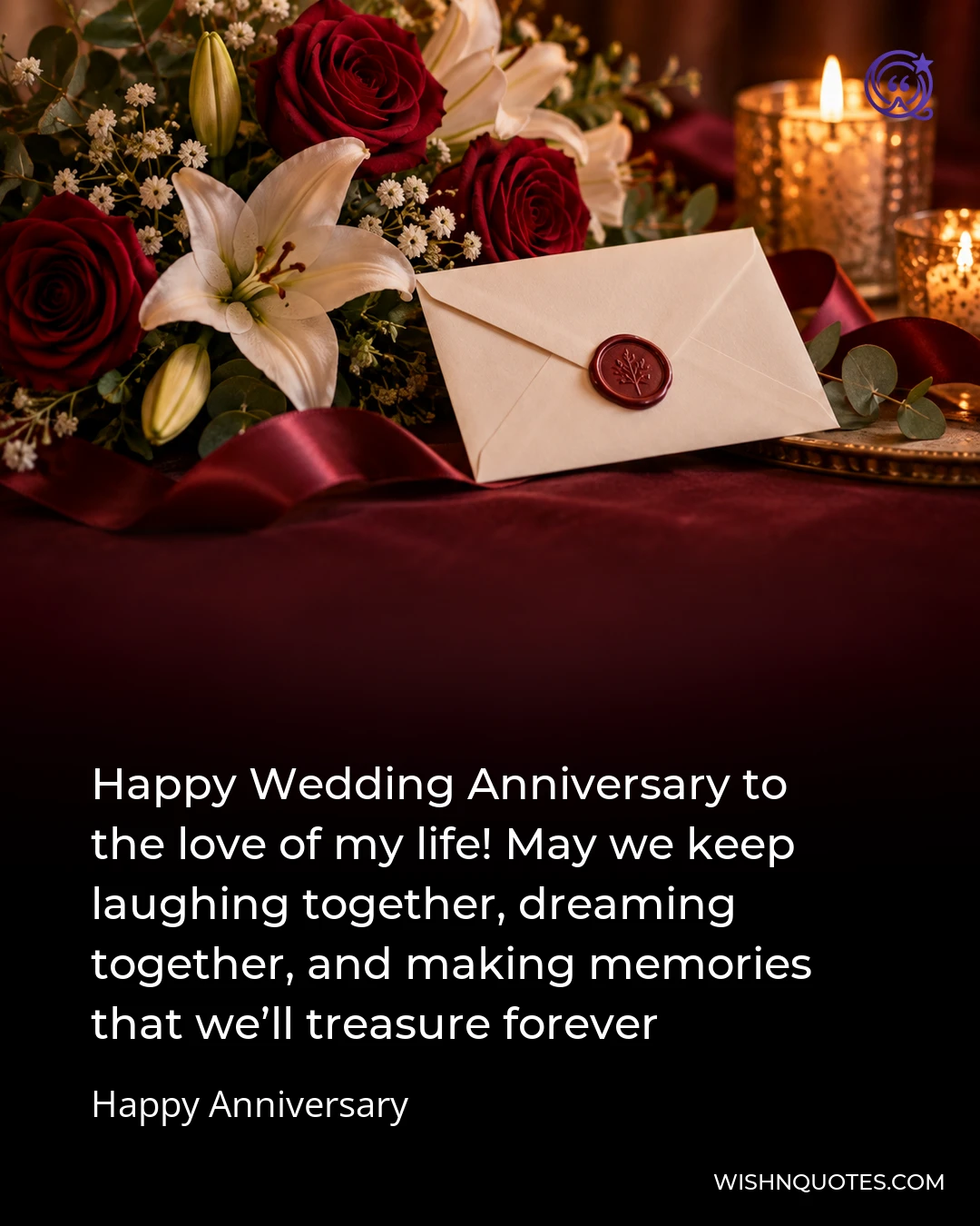 Happy Wedding Anniversary to the love of my life! May we keep laughing together, dreaming together, and making memories that we’ll treasure forever