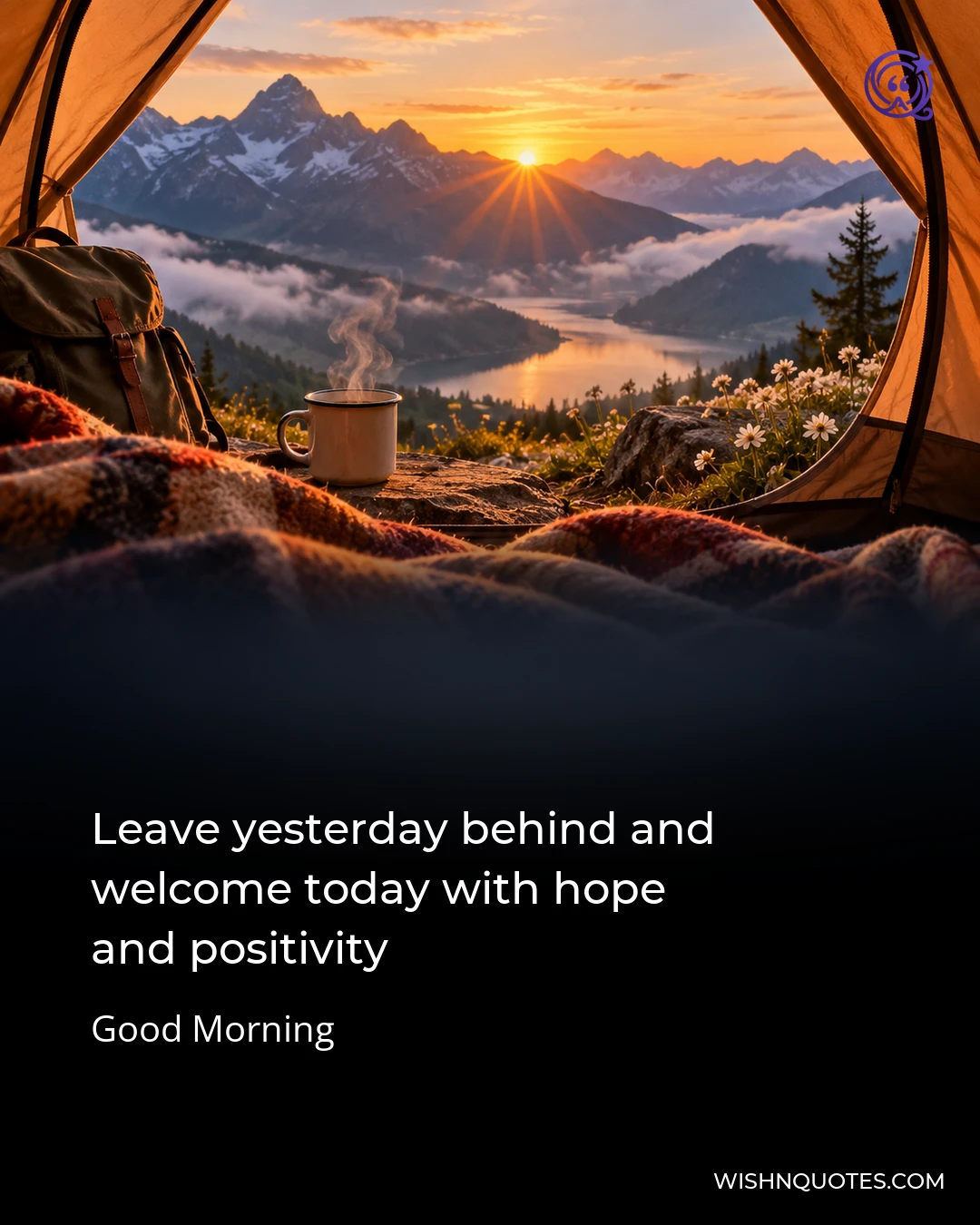 Leave yesterday behind and welcome today with hope and positivity