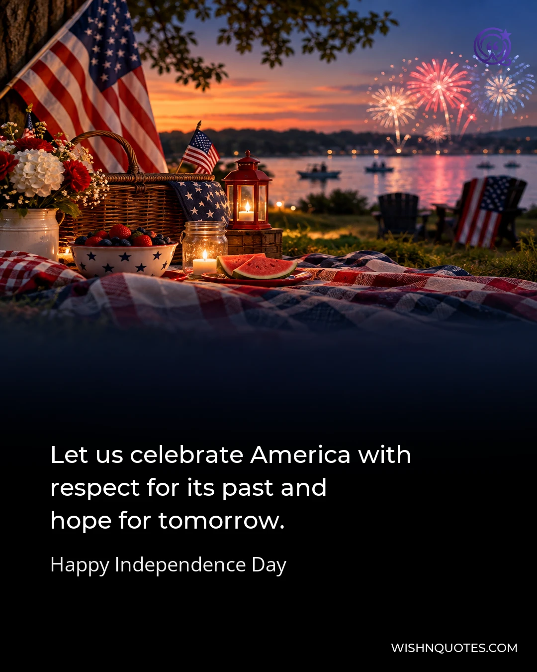 Let us celebrate America with respect for its past and hope for tomorrow.