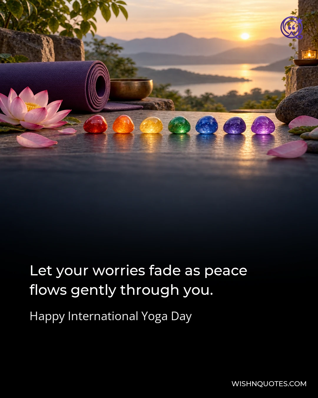 Let your worries fade as peace flows gently through you.