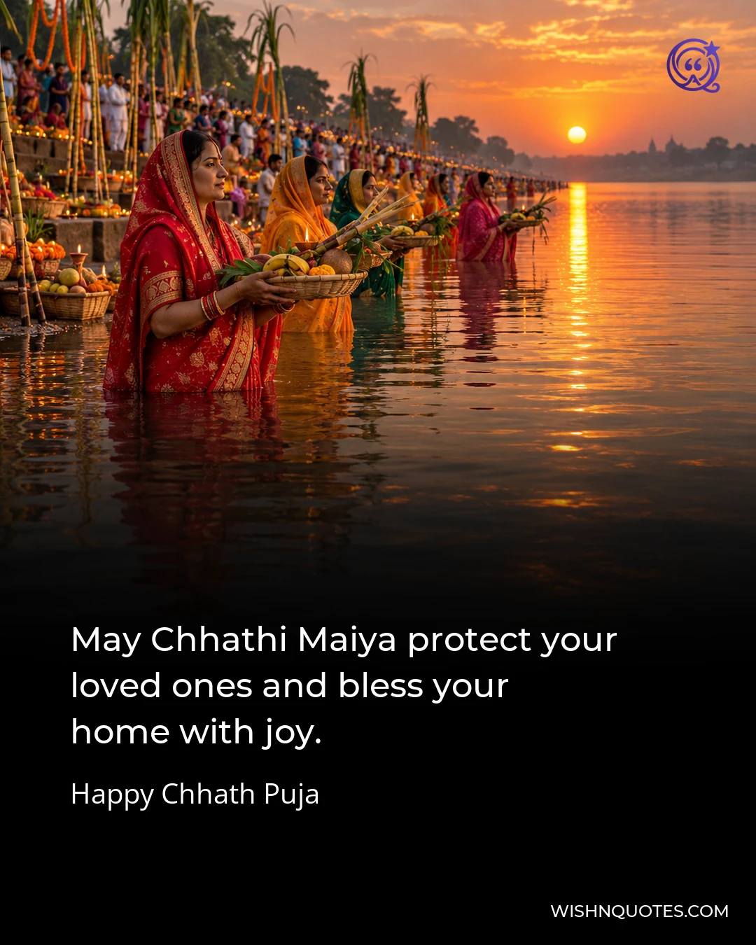May Chhathi Maiya protect your loved ones and bless your home with joy.