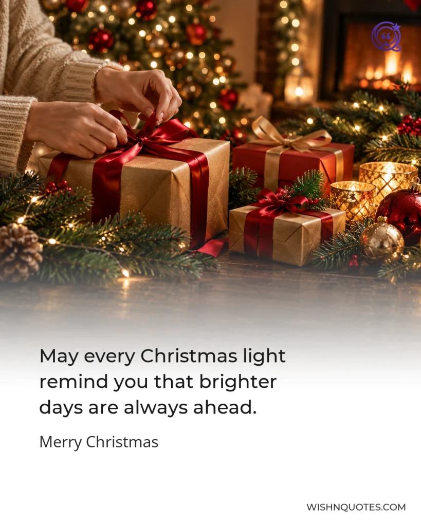 May every Christmas light remind you that brighter days are always ahead.
