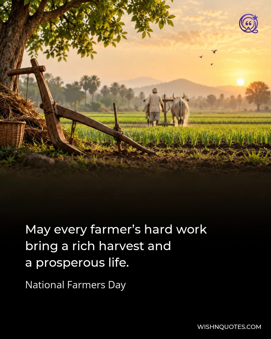 May every farmer’s hard work bring a rich harvest and a prosperous life.