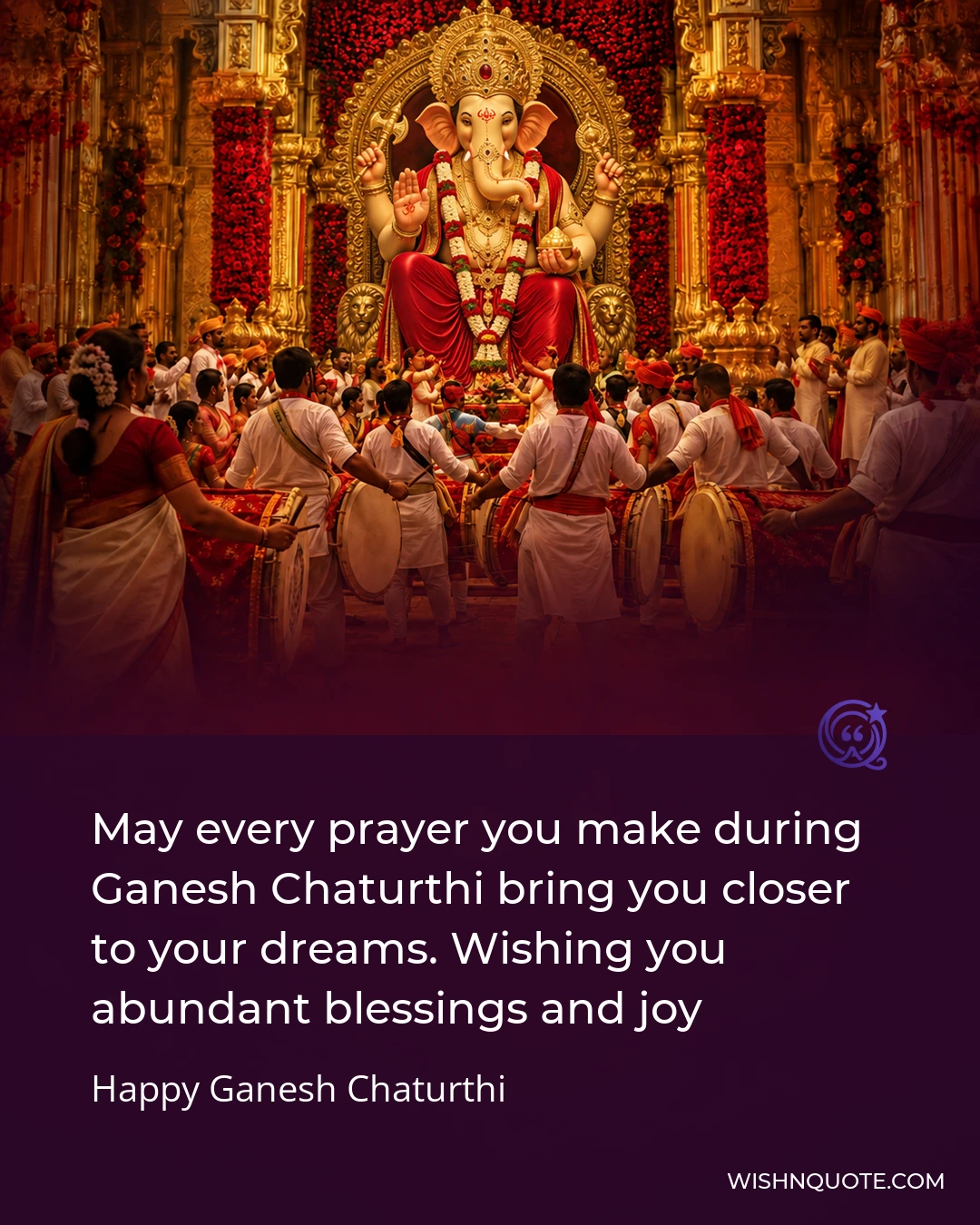May every prayer you make during Ganesh Chaturthi bring you closer to your dreams. Wishing you abundant blessings and joy