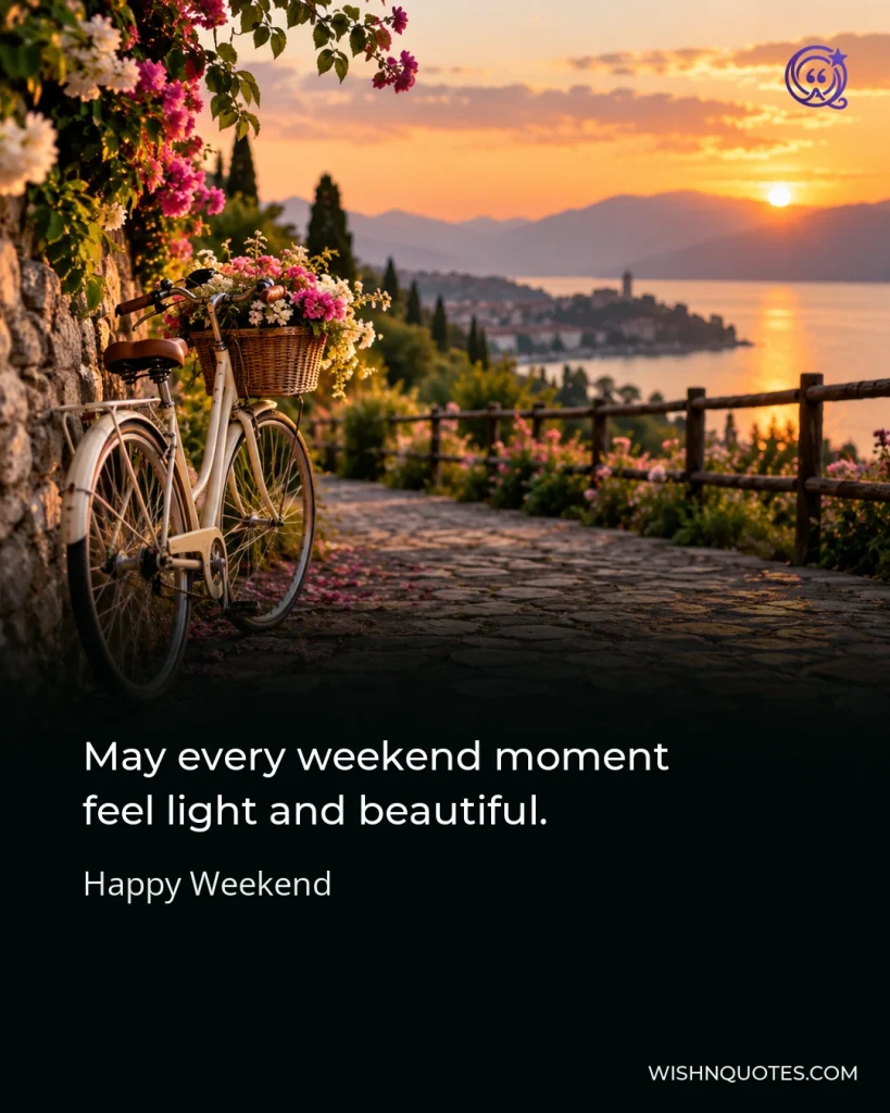 May every weekend moment feel light and beautiful.