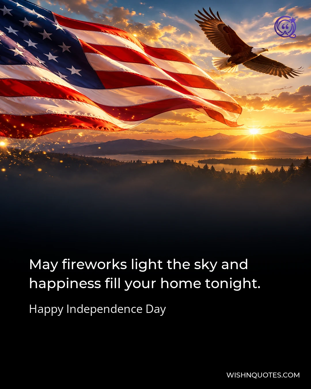 May fireworks light the sky and happiness fill your home tonight.