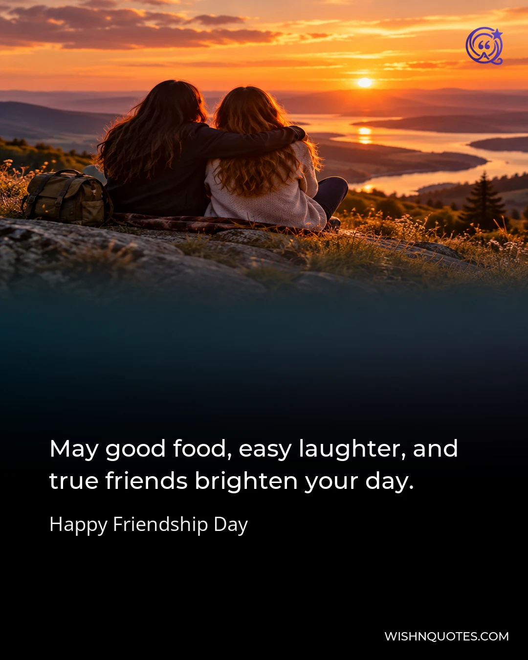 May good food, easy laughter, and true friends brighten your day.