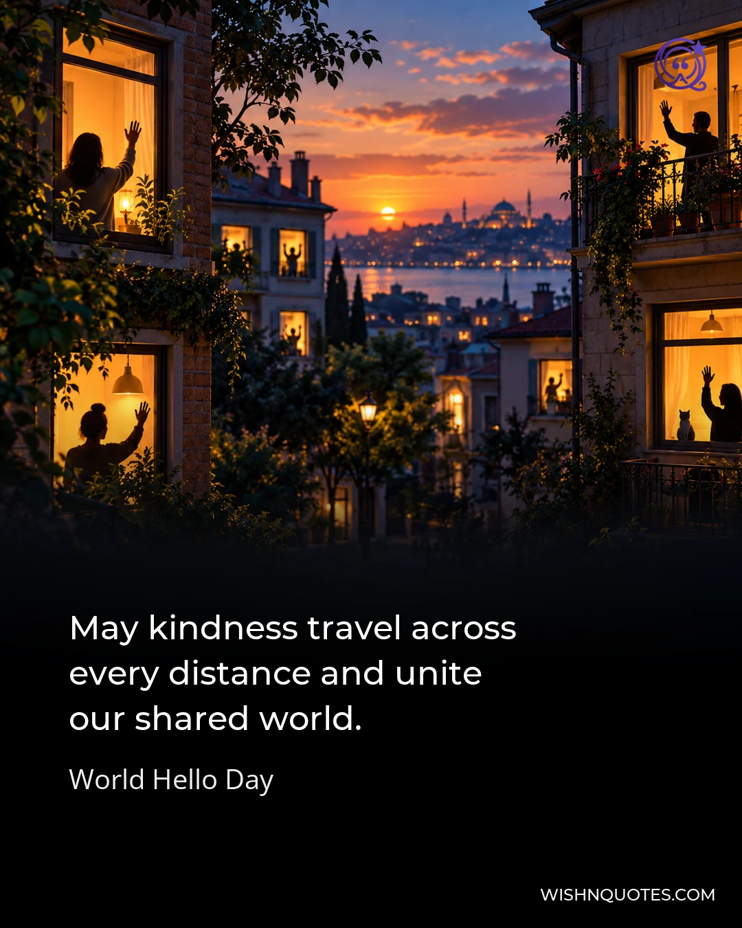 May kindness travel across every distance and unite our shared world.