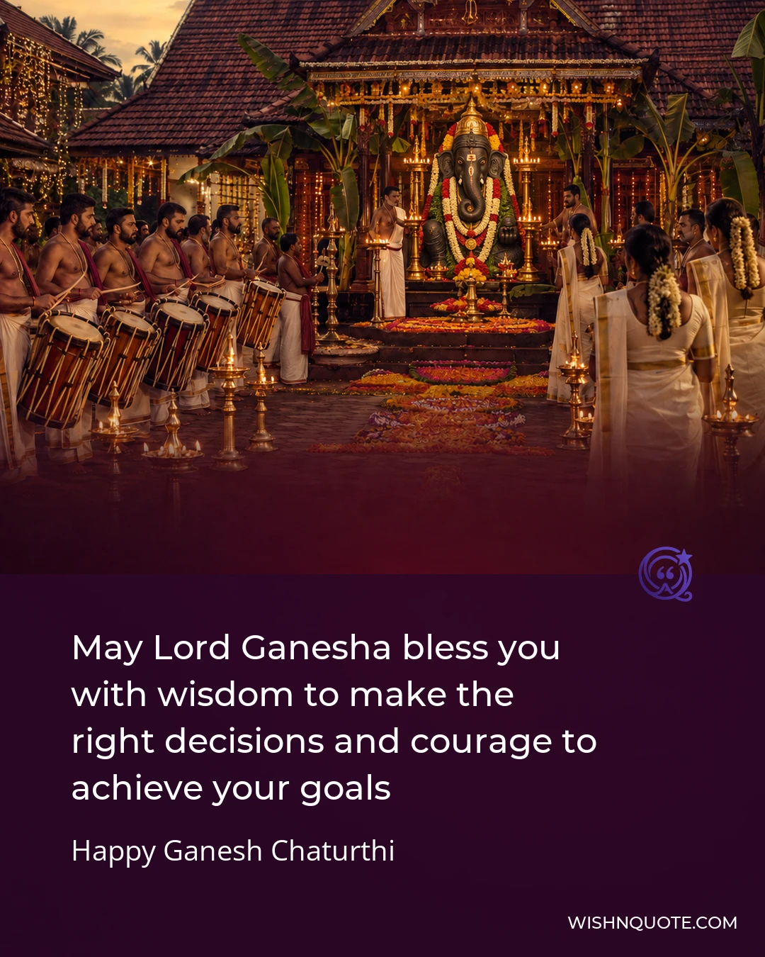 May Lord Ganesha bless you with wisdom to make the right decisions and courage to achieve your goals