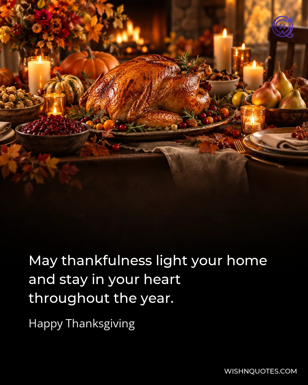 May thankfulness light your home and stay in your heart throughout the year.