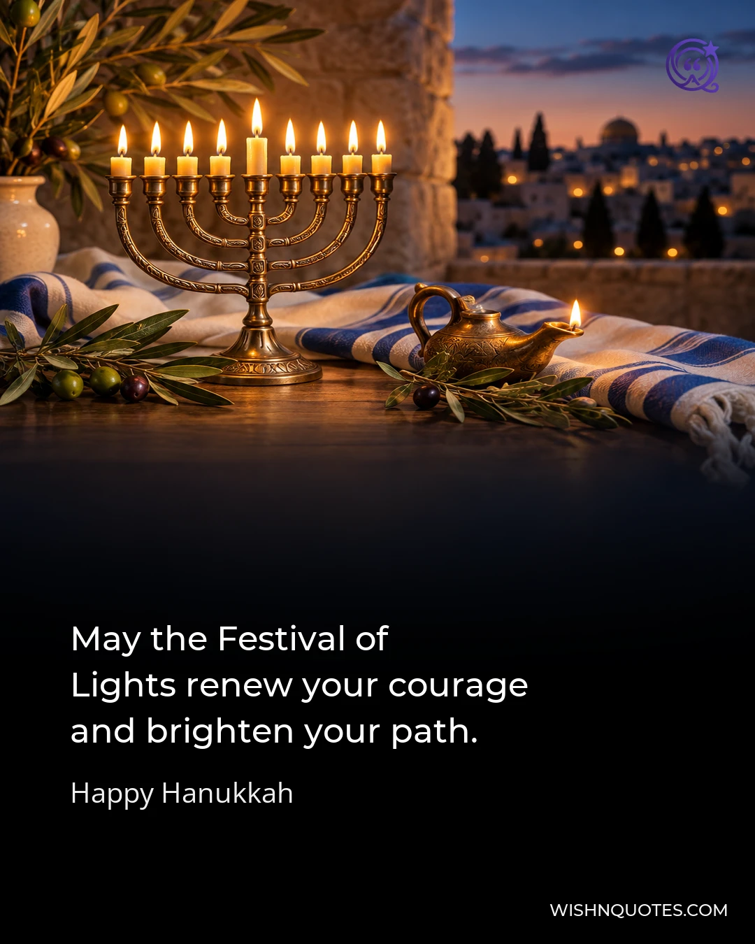 May the Festival of Lights renew your courage and brighten your path.