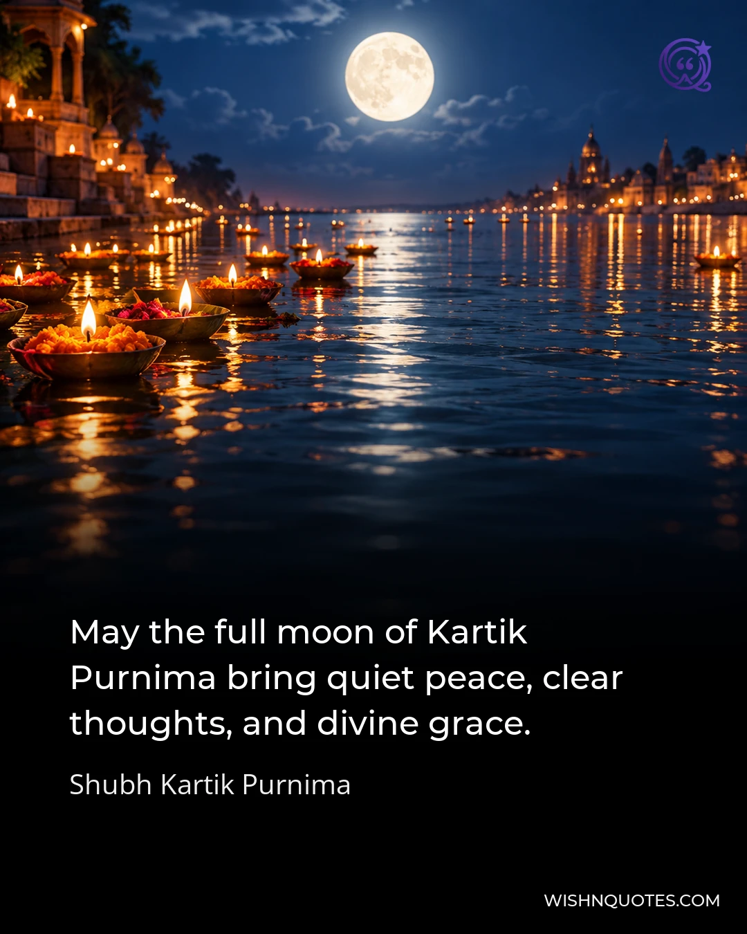 May the full moon of Kartik Purnima bring quiet peace, clear thoughts, and divine grace.