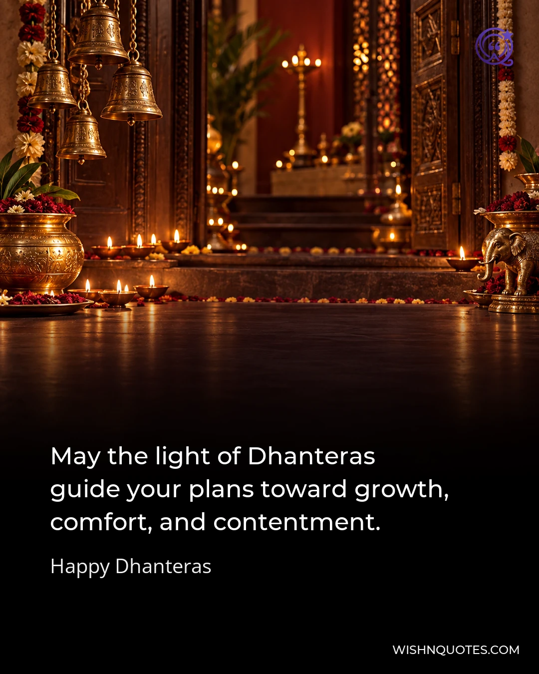 May the light of Dhanteras guide your plans toward growth, comfort, and contentment.