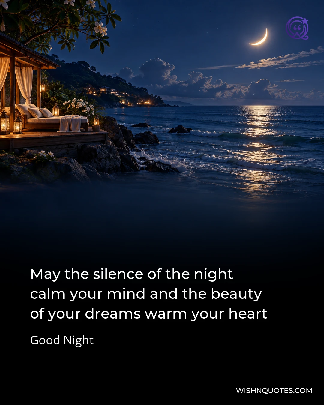 May the silence of the night calm your mind and the beauty of your dreams warm your heart