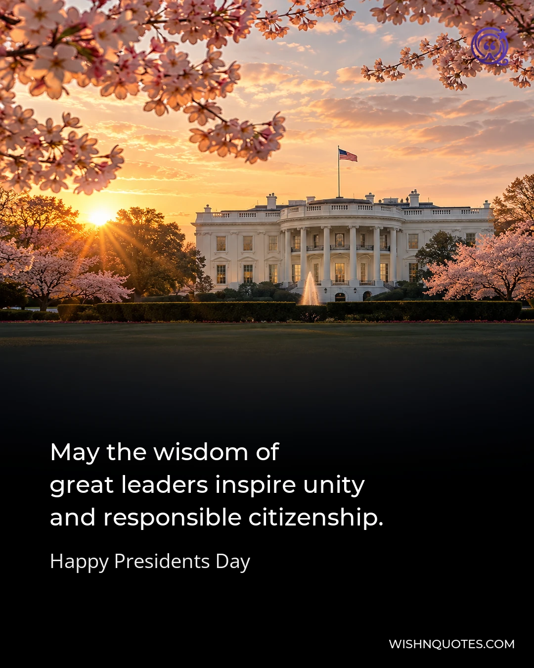 May the wisdom of great leaders inspire unity and responsible citizenship.