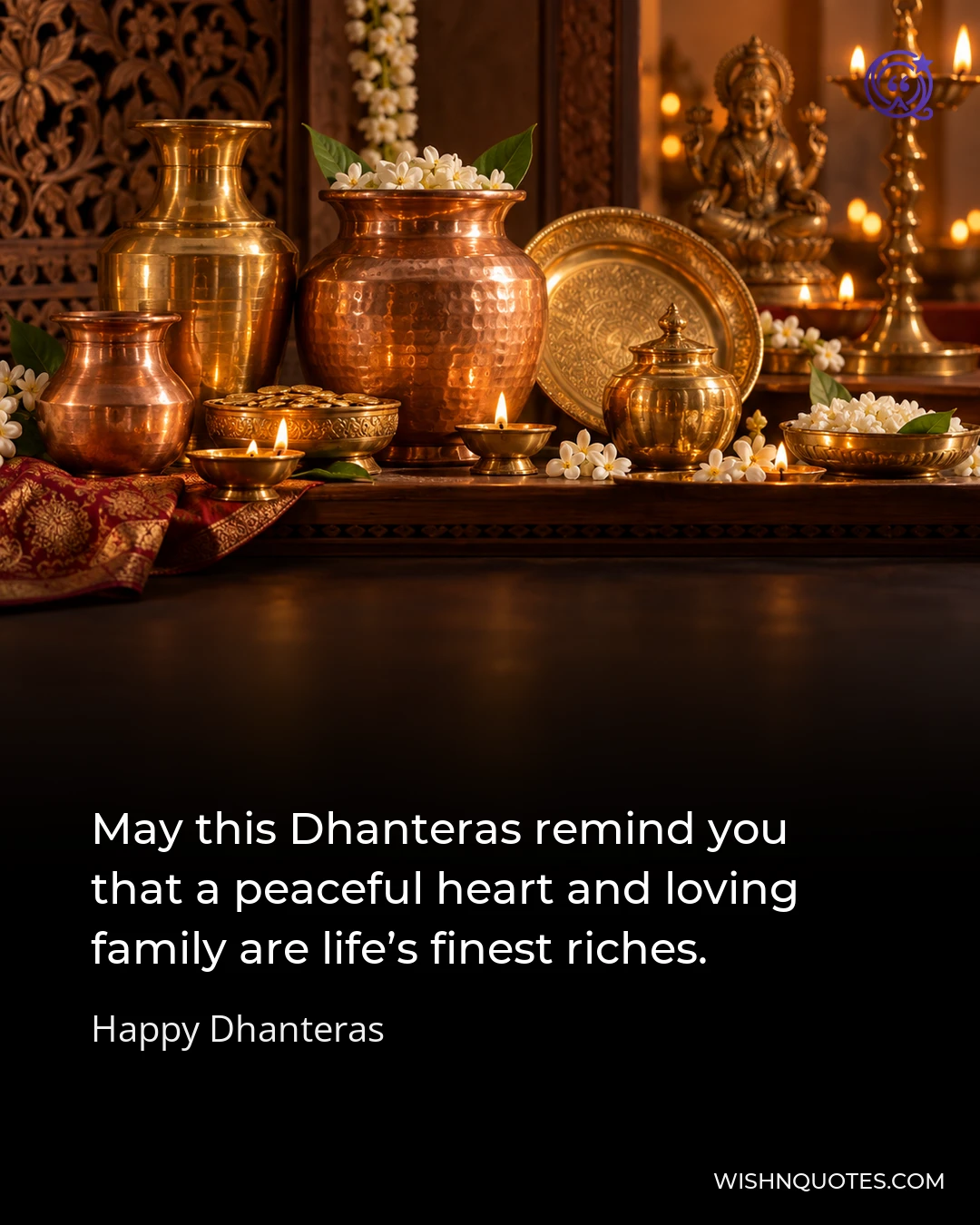 May this Dhanteras remind you that a peaceful heart and loving family are life’s finest riches.