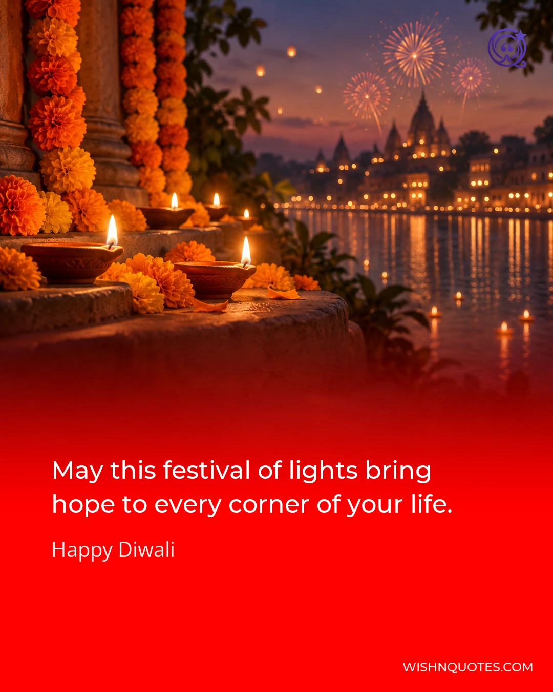 May this festival of lights bring hope to every corner of your life.