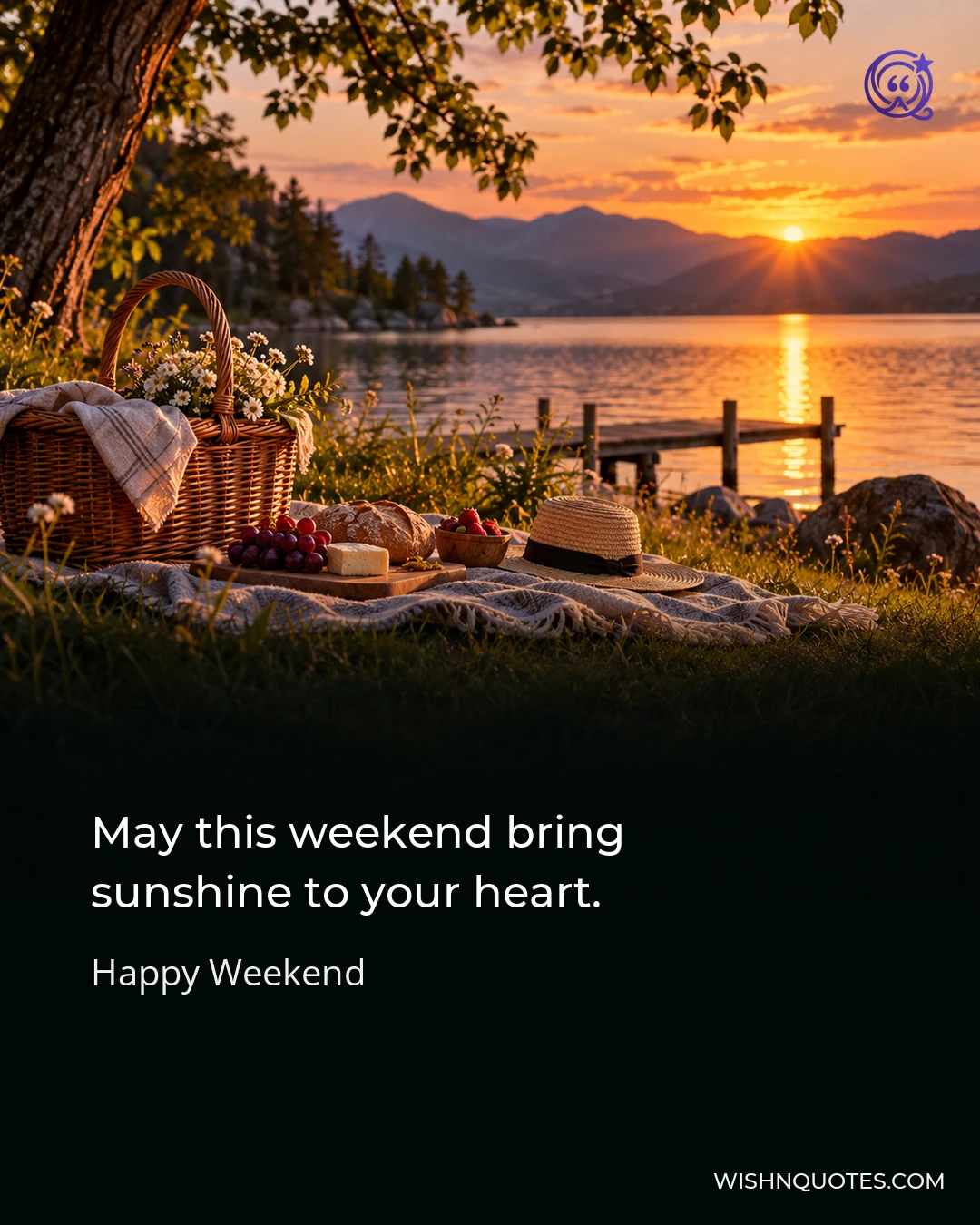 May this weekend bring sunshine to your heart.