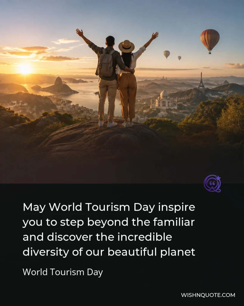 May World Tourism Day inspire you to step beyond the familiar and discover the incredible diversity of our beautiful planet