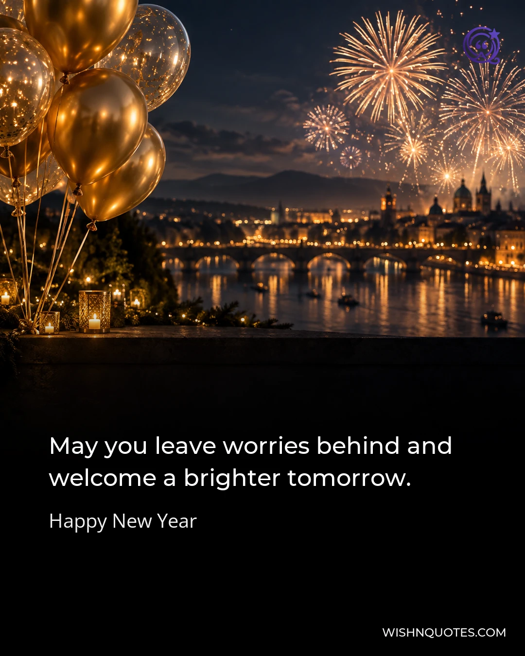 May you leave worries behind and welcome a brighter tomorrow.