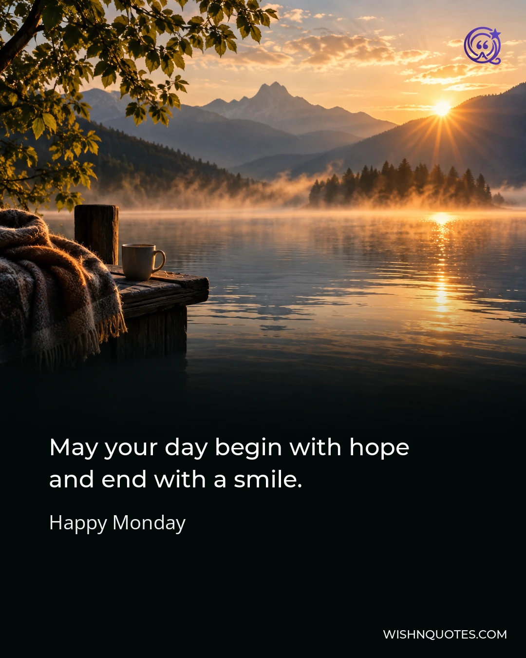 May your day begin with hope and end with a smile.