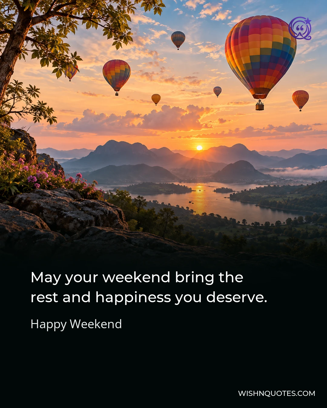 May your weekend bring the rest and happiness you deserve.